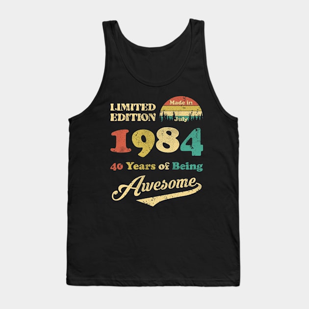 Made In July 1984 40 Years Of Being Awesome Vintage 40th Birthday Tank Top by Happy Solstice